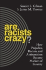 Image for Are racists crazy?  : how prejudice, racism, and antisemitism became markers of insanity
