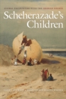 Image for Scheherazade&#39;s children  : global encounters with The Arabian Nights