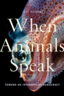 Image for When animals speak  : toward an interspecies democracy