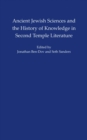 Image for Ancient Jewish sciences and the history of knowledge in Second Temple literature