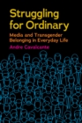 Image for Struggling for ordinary: media and transgender belonging in everyday life