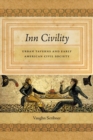 Image for Inn Civility : Urban Taverns and Early American Civil Society