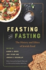 Image for Feasting and Fasting: The History and Ethics of Jewish Food