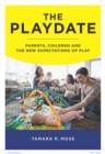 Image for Playdate  : parents, children, and the new expectations of play