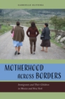 Image for Motherhood across borders  : immigrants and their children in Mexico and New York