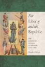 Image for For liberty and the republic: the American citizen as soldier, 1775-1861