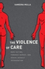 Image for The violence of care  : rape victims, forensic nurses, and sexual assault intervention