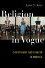 Image for Religion in Vogue: Christianity and Fashion in America