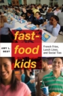 Image for Fast-food kids: french fries, lunch lines and social ties