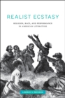 Image for Realist Ecstasy: Religion, Race, and Performance in American Literature : 2