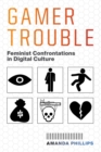 Image for Gamer trouble  : feminist confrontations in digital culture