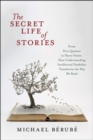 Image for The secret life of stories: from Don Quixote to Harry Potter, how understanding intellectual disability transforms the way we read