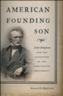 Image for American founding son: John Bingham and the invention of the Fourteenth Amendment