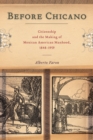 Image for Before Chicano: Citizenship and the Making of Mexican American Manhood, 1848-1959