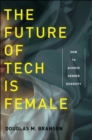 Image for The future of tech is female  : how to achieve gender diversity