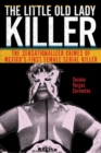 Image for The Little Old Lady Killer : The Sensationalized Crimes of Mexico&#39;s First Female Serial Killer