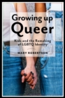 Image for Growing up queer  : kids and the remaking of LGBTQ identity