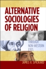 Image for Alternative sociologies of religion: through non-Western eyes