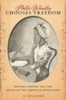 Image for Phillis Wheatley Chooses Freedom : History, Poetry, and the Ideals of the American Revolution