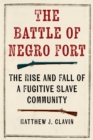 Image for The Battle of Negro Fort: The Rise and Fall of a Fugitive Slave Community