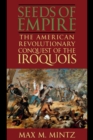 Image for The seeds of empire: the American revolutionary conquest of the Iroquois
