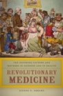 Image for Revolutionary medicine  : the founding fathers and mothers in sickness and in health