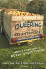 Image for Queering the countryside  : new frontiers in rural queer studies