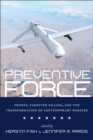 Image for Preventive force: drones, targeted killing, and the transformation of contemporary warfare