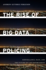 Image for The rise of big data policing: surveillance, race, and the future of law enforcement