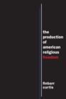 Image for The Production of American Religious Freedom