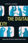 Image for The digital city  : media and the social production of place