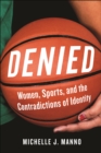 Image for Denied  : women, sports, and the contradictions of identity