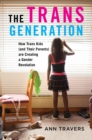 Image for The Trans Generation : How Trans Kids (and Their Parents) are Creating a Gender Revolution