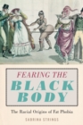 Image for Fearing the black body  : the racial origins of fat phobia