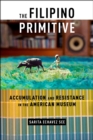 Image for The Filipino primitive: accumulation and resistance in the American museum