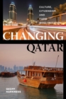 Image for Changing Qatar  : culture, citizenship, and rapid modernization
