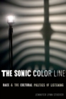 Image for The sonic color line  : race and the cultural politics of listening