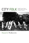 Image for City folk  : English country dance and the politics of the folk in modern America