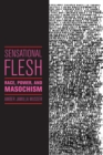 Image for Sensational flesh  : race, power, and masochism