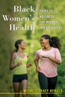 Image for Black women&#39;s health  : paths to wellness for mothers and daughters