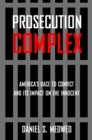 Image for Prosecution complex  : America&#39;s race to convict and its impact on the innocent