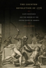 Image for The counter-revolution of 1776  : slave resistance and the origins of the United States of America