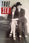 Image for True Sex : The Lives of Trans Men at the Turn of the Twentieth Century