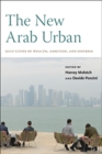 Image for The new Arab urban  : Gulf cities of wealth, ambition, and distress