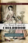 Image for The moral project of childhood  : motherhood, material life, and early children&#39;s consumer culture