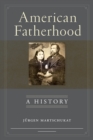 Image for American Fatherhood: A History