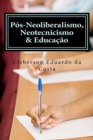 Image for pos-neoliberalismo, neotecnicismo &amp; educacao