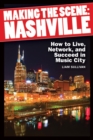 Image for Making the Scene: Nashville: How to Live, Network and Succeed in Music City