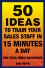 Image for 50 ideas to train your sales staff in 15 minutes a day: for retail music businesses