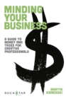 Image for Minding your business: a guide to money and taxes for creative professionals
